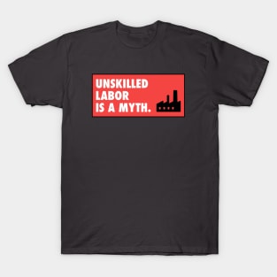 Unskilled Labor Is A Myth T-Shirt